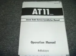 MITUTOYO AT11 SERIES LINEAR SCALE SYSTEM INSTALLATION & OPERATOR MANUAL XZ