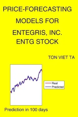 PRICE-FORECASTING MODELS FOR ENTEGRIS, INC. ENTG STOCK BY TON VIET TA PAPERBACK