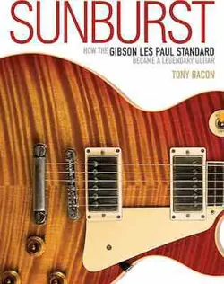 SUNBURST - HOW THE GIBSON LES PAUL STANDARD BECAME A LEGENDARY GUITAR