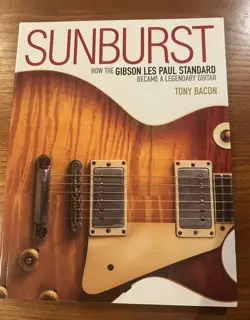 SUNBURST HOW THE GIBSON LES PAUL STANDARD BECAME A LEGENDARY GUITAR
