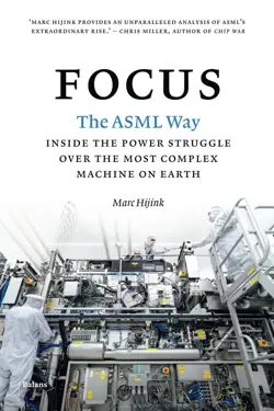 FOCUS: THE ASML WAY - INSIDE THE POWER STRUGGLE OVER THE MOST COMPLEX MACHINE ON