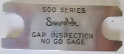 SWAGELOK 500 SERIES GAP INSPECTION NO GO GAGE